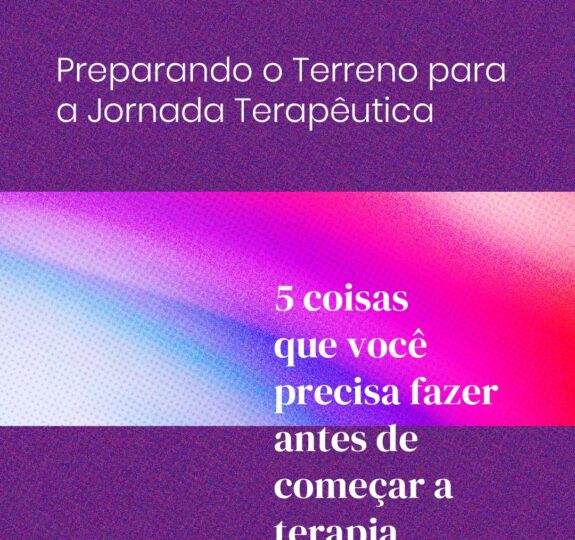 Começar a terapia: 5 coisas que você precisa fazer antes