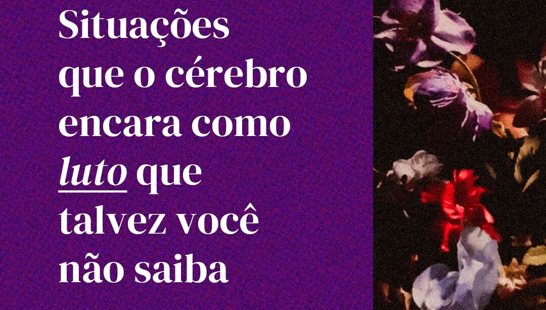 Luto: situações que o cérebro encara e você talvez não saiba