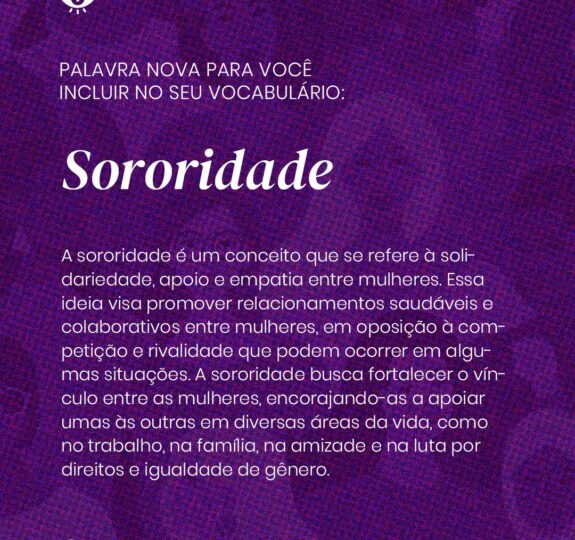 Sororidade: adicione essa palavra em seu vocabulário