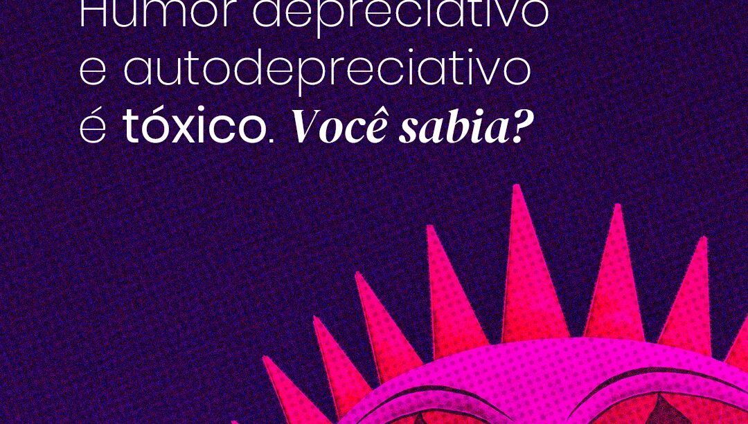 Humor depreciativo e autodepreciativo é tóxico