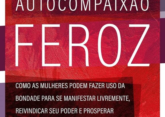 Autocompaixão Feroz: aprenda a pedir suas necessidades