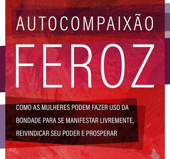 Autocompaixão Feroz: aprenda a pedir suas necessidades