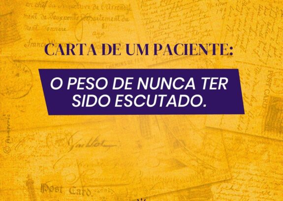 Escuta Ativa e o Peso de Nunca ter sido Escutado - Carta Aberta de um Paciente