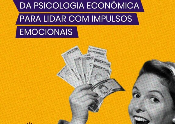 Economia Comportamental: Como Lidar com Impulsos Emocionais nas Finanças