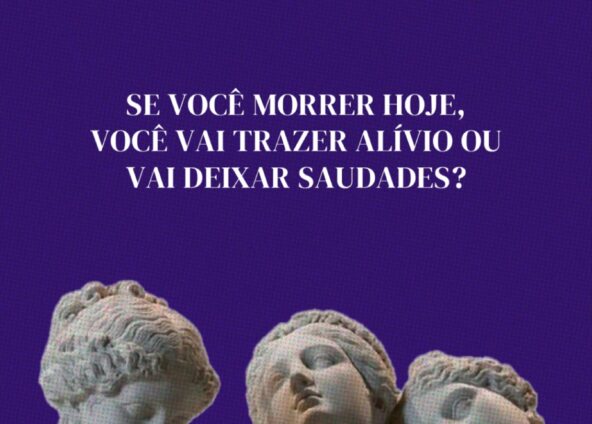 Se você morrer hoje, vai trazer alívio ou deixar saudades?