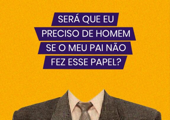 Será que preciso de homem se meu pai não fez esse papel?