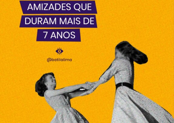 Amizades que duram mais de 7 anos – um brinde a elas 🥂