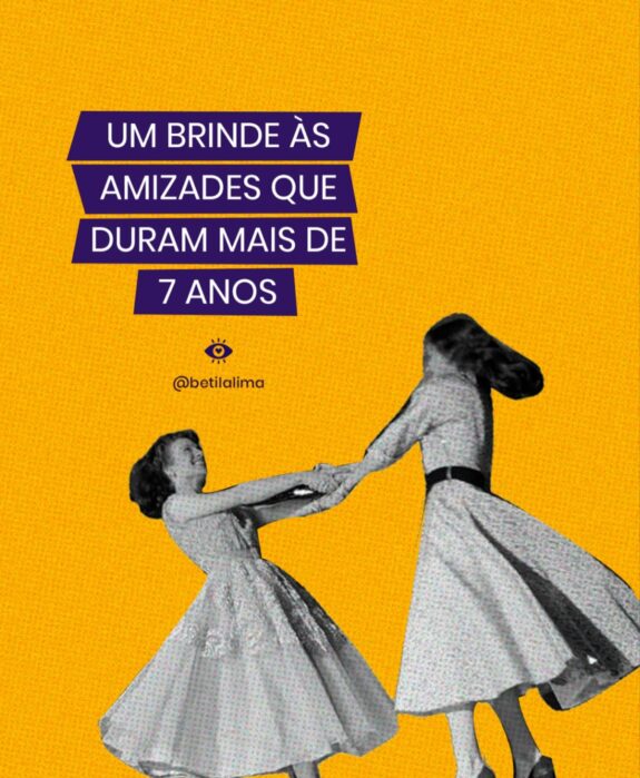 Amizades que duram mais de 7 anos – um brinde a elas 🥂