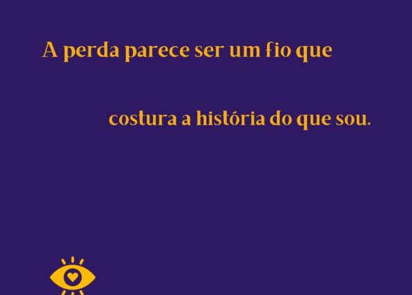 A perda parece ser um fio que costura a história do que somos