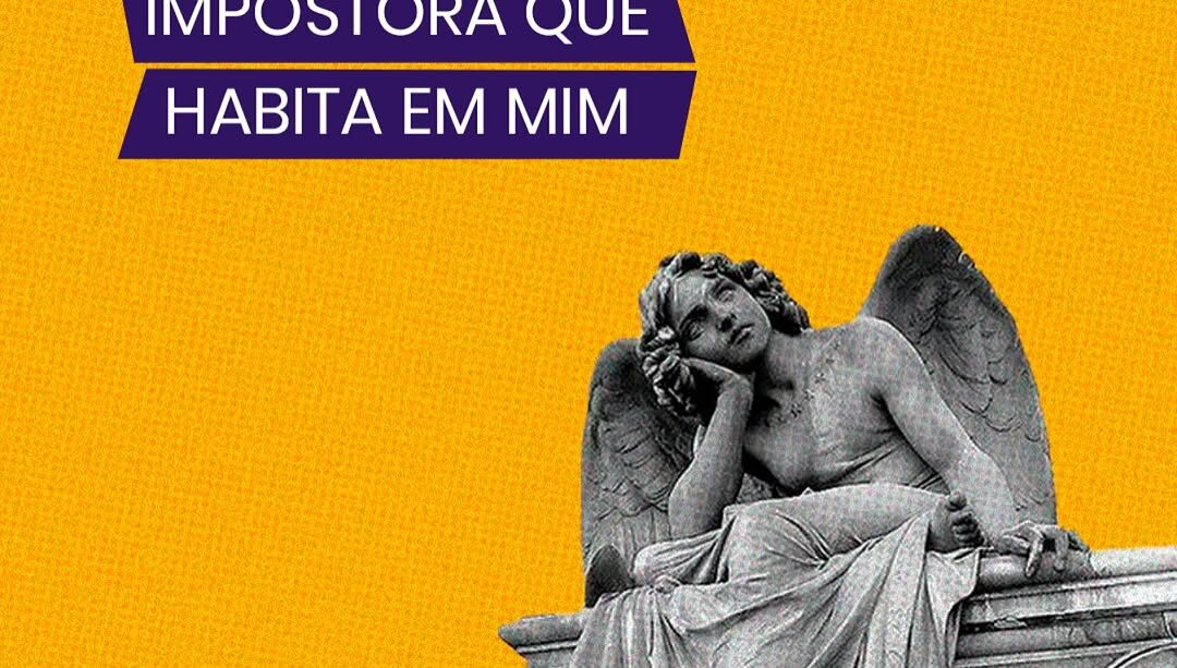 A síndrome da impostora que habita em mim: como lidar com a sensação de não ser suficiente?