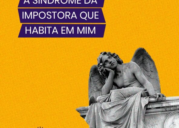 A síndrome da impostora que habita em mim: como lidar com a sensação de não ser suficiente?